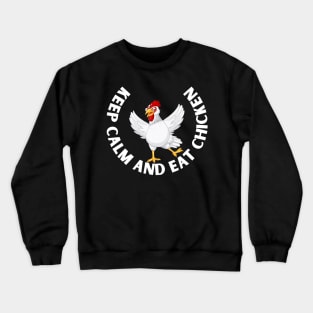 keep calm and eat chicken Crewneck Sweatshirt